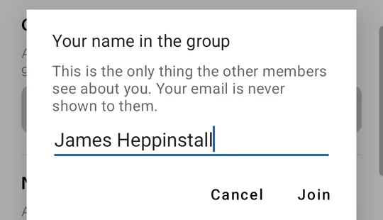 The app asking for your name in the group, and saying your email is never shown to the other members
